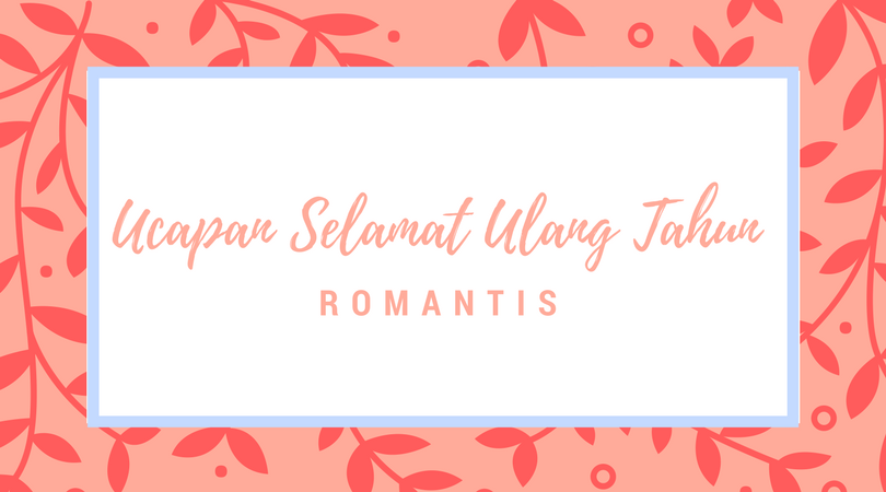 ucapan selamat ulang tahun romantis untuk pacar