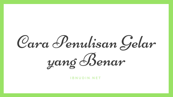 Cara Penulisan Gelar yang Benar