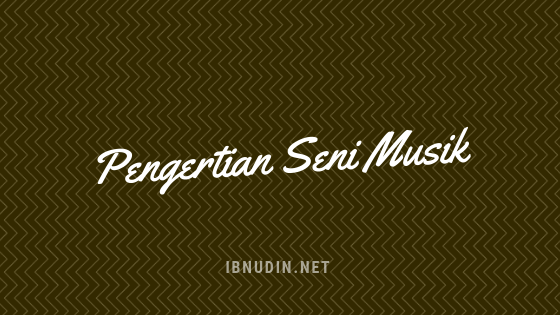 Pengertian Seni Musik