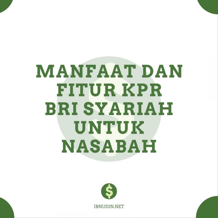 Manfaat dan Fitur KPR BRI Syariah untuk Nasabah﻿